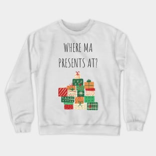 Where Ma Presents At Christmas Gift Crewneck Sweatshirt